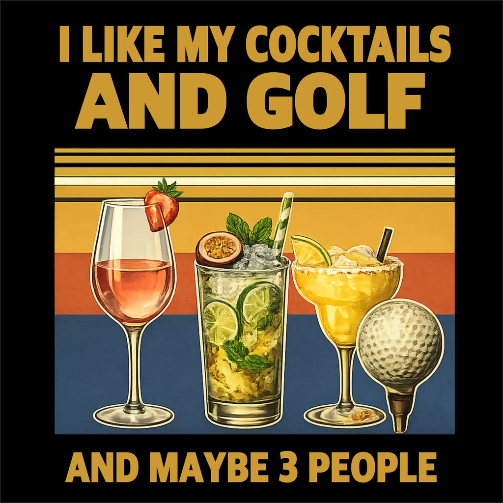 Three cocktails with garnishes, a golf ball on a tee, and text 'I like my cocktails and golf and maybe 3 people' on a colorful background.